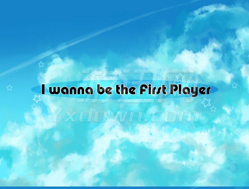 i wanna be the First Player Ӣİ